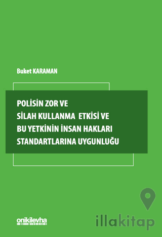 Polisin Zor ve Silah Kullanma Yetkisi ve Bu Yetkinin İnsan Hakları Standartlarına Uygunluğu