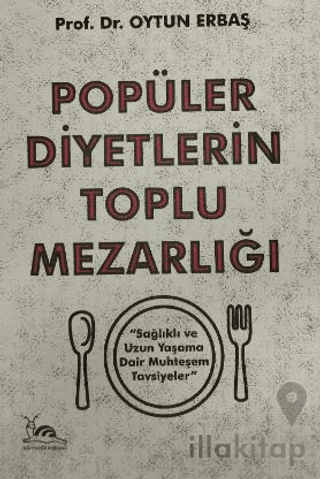 Popüler Diyetlerin Toplu Mezarlığı Sağlıklı ve Uzun Yaşama Dair Muhteşem Tavsiyeler