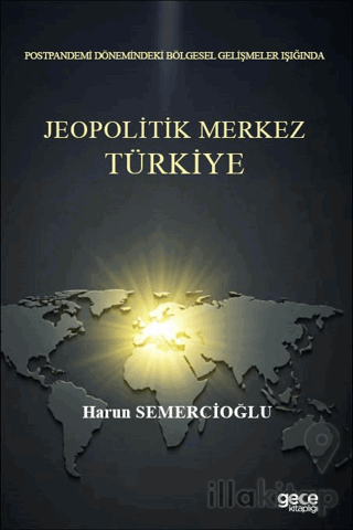 Postpandemi Dönemindeki Bölgesel Gelişmeler Işığında Jeopolitik Merkez Türkiye