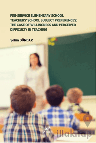 Pre-Service Elementary School Teachers' School Subject Preferences: The Case Of Willingness And Perceived Difficulty In Teaching