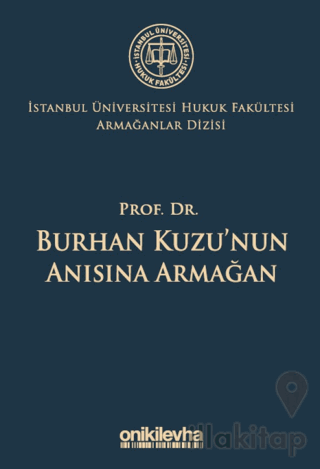 Prof. Dr. Burhan Kuzu'nun Anısına Armağan İstanbul Üniversitesi Hukuk Fakültesi Armağanlar Dizisi: 5