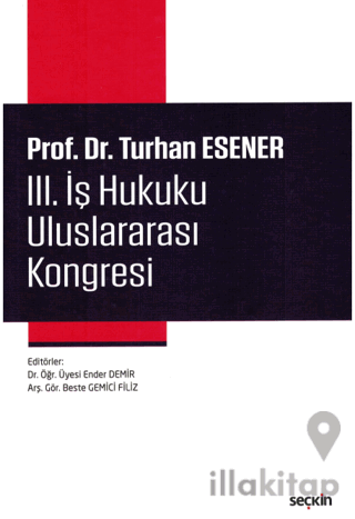 Prof. Dr. Turhan Esener III. İş Hukuku Uluslararası Kongresi