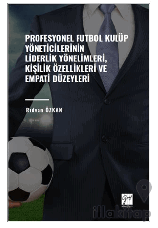 Profesyonel Futbol Kulüp Yöneticilerinin Liderlik Yönelimleri, Kişilik Özellikleri ve Empati Düzeyleri