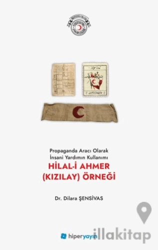 Propaganda Aracı Olarak İnsani Yardımın Kullanımı Hilal-i Ahmer (Kızıl