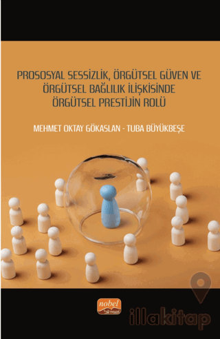 Prososyal Sessizlik, Örgütsel Güven ve Örgütsel Bağlılık İlişkisinde Örgütsel Prestijin Rolü