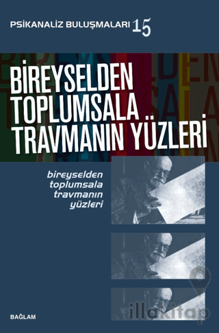 Psikanaliz Buluşmaları 15/ Bireyselden Toplumsala Travmanın Yüzleri