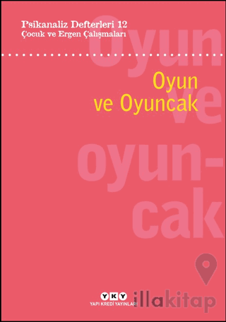 Psikanaliz Defterleri 12: Çocuk ve Ergen Çalışmaları - Oyun ve Oyuncak