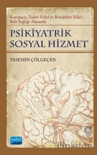 Psikiyatrik Sosyal Hizmet: Koruyucu, Tedavi Edici, Rehabilite Edici Ruh Sağlığı Alanında