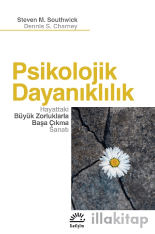 Psikolojik Dayanıklılık - Hayattaki Büyük Zorluklarla Başa Çıkma Sanatı