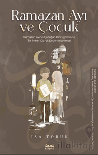 Ramazan Ayı ve Çocuk -Ramazan Ayının Çocuğun Dini Eğitiminde Bir İmkan Olarak Değerlendirilmesi-