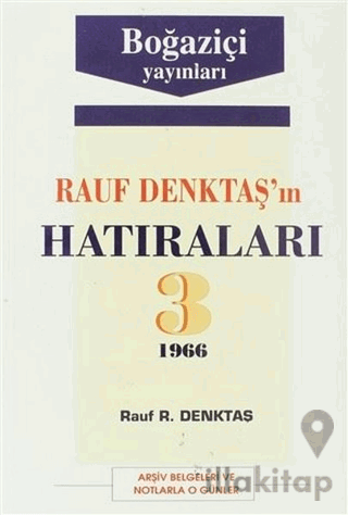 Rauf Denktaş’ın Hatıraları Cilt: 3 1966 Arşiv Belgeleri ve Notlarla O Günler