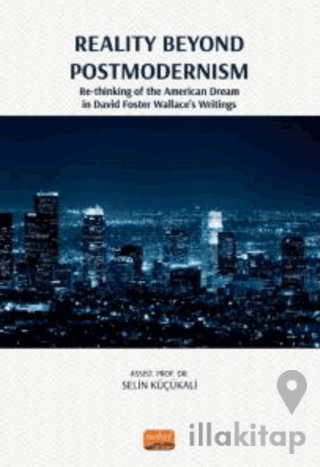 Reality Beyond Postmodernism - Re-thinking Of The American Dream İn David Foster Wallace’s Writings