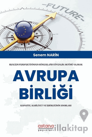 Realizm Perspektifinden Küresel Bir Güvenlik Aktörü Olarak Avrupa Birliği: Kapasite, Kabiliyet Ve İşbirliğinin Sınırları