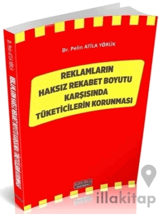 Reklamların Haksız Rekabet Boyutu Karşısında Tüketicilerin Korunması