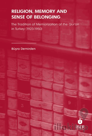 Religion, Memory and Sense of Belonging: The Tradition of Memorization of The Qur’an in Turkey (1923-1950)