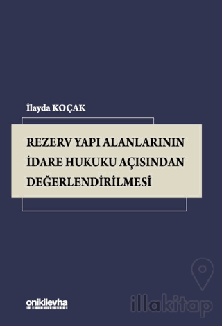 Rezerv Yapı Alanlarının İdare Hukuku Açısından Değerlendirilmesi