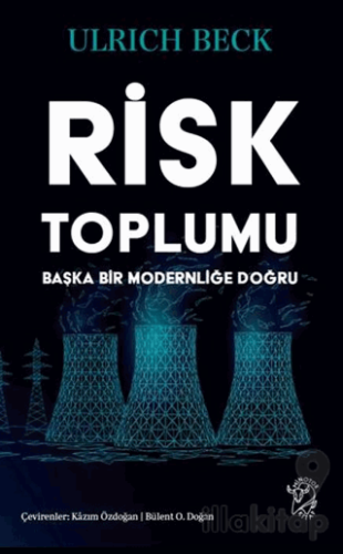 Risk Toplumu: Başka Bir Modernliğe Doğru