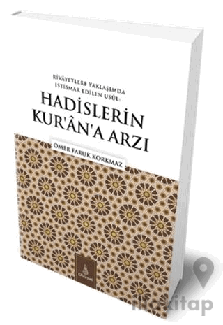 Rivayetlere Yaklaşımda İstismar Edilen Usul: Hadislerin Kur’an’a Arzı