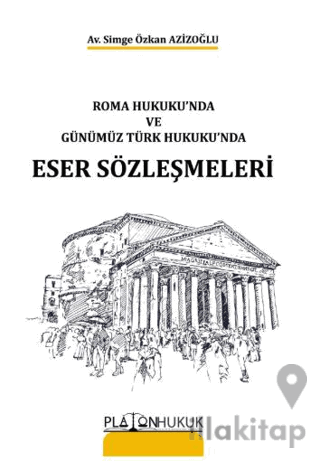 Roma Hukukunda ve ve Günümüz Türk Hukukunda Eser Sözleşmeleri