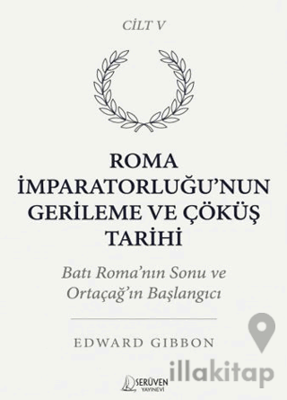 Roma İmparatorluğu’nun Gerileme ve Çöküş Tarihi Beşinci Cilt