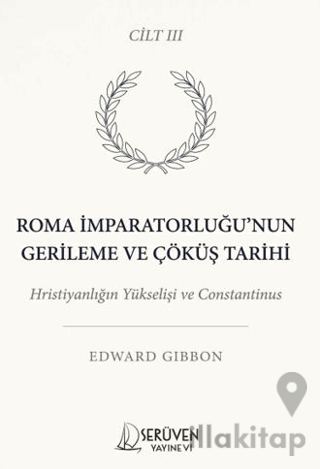 Roma İmparatorluğu’nun Gerileme ve Çöküş Tarihi Üçüncü Cilt