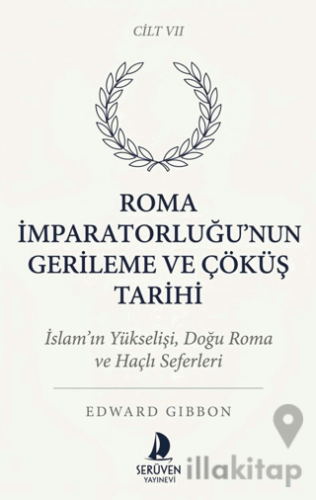 Roma İmparatorluğu’nun Gerileme ve Çöküş Tarihi Yedinci Cilt