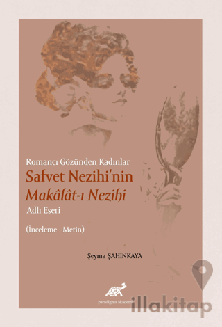 Romancı Gözünden Kadınlar Safvet Nezihi'nin Makalat-ı Nezihi Adlı Eseri