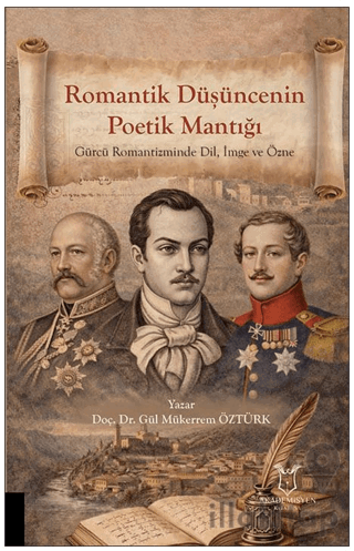 Romantik Düşüncenin Poetik Mantığı Gürcü Romantizminde Dil, İmge ve Öz