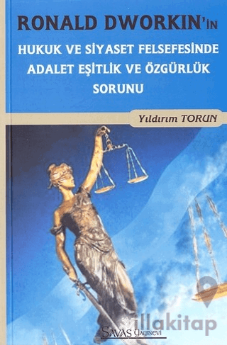 Ronald Dworkin'in Hukuk ve Siyaset Felsefesinde Adalet Eşitlik ve Özgürlük Sorunu