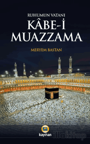 Ruhumun Vatanı Kabe-i Muazzama