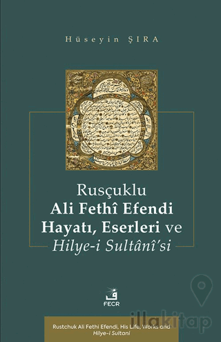 Rusçuklu Ali Fethî Efendi Hayatı Eserleri ve Hilye-i Sultânî’si