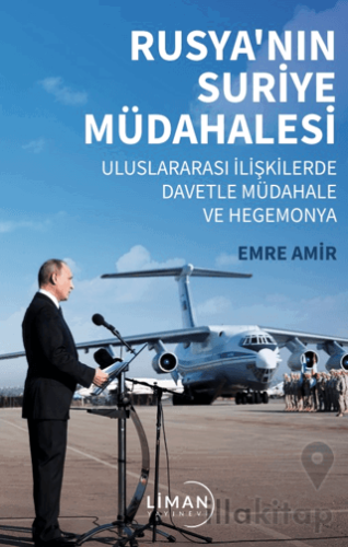 Rusya’nın Suriye Müdahalesi Uluslararası İlişkilerde Davetle Müdahale ve Hegemonya