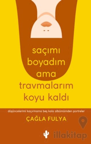 Saçımı Boyadım Ama Travmalarım Koyu Kaldı