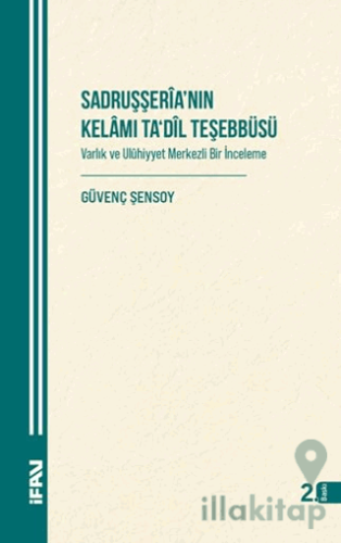 Sadruşşeria’nın Kelamı Ta'dil Teşebbüsü Varlık Ve Uluhiyyet Merkezli Bir İnceleme