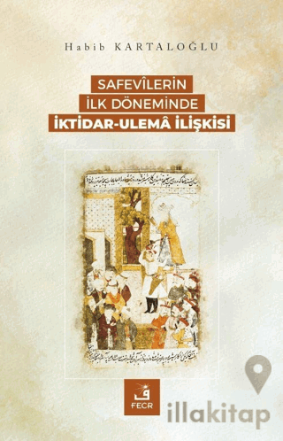 Safevilerin İlk Döneminde İktidar-Ulema İlişkisi
