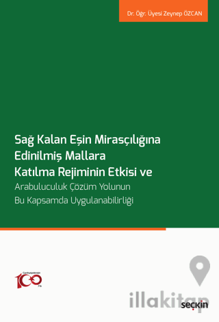 Sağ Kalan Eşin Mirasçılığına Edinilmiş Mallara Katılma Rejiminin Etkisi ve Arabuluculuk Çözüm Yolunun Bu Kapsamda Uygulanabilirliği
