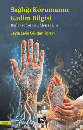 Sağlığı Korumanın Kadim Bilgisi Refleksoloji ve Elden Teşhis ve Elden Teşhis