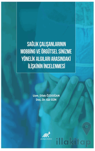 Sağlık Çalışanlarının Mobbing Ve Örgütsel Sinizme Yönelik Algıları Arasındaki İlişkinin İncelenmesi