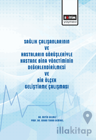 Sağlık Çalışanlarının ve Hastaların Görüşleriyle Hastane Bina Yönetiminin Değerlendirilmesi ve Bir Ölçek Geliştirme Çalışması