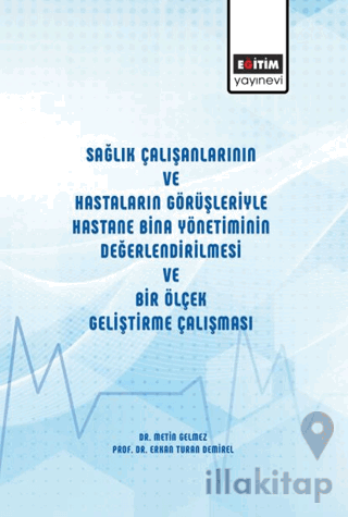 Sağlık Çalışanlarının ve Hastaların Görüşleriyle Hastane Bina Yönetiminin Değerlendirilmesi ve Bir Ölçek Geliştirme Çalışması