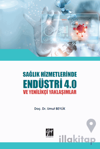 Sağlık Hizmetlerinde Endüstri 4.0 ve Yenilikçi Yaklaşımlar