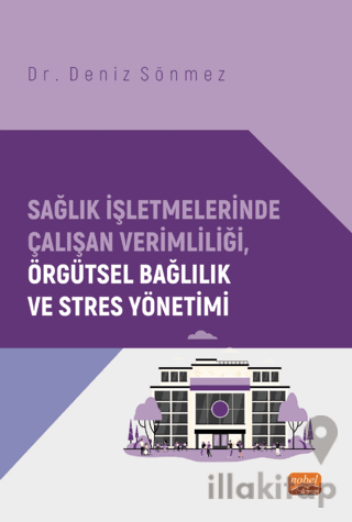 Sağlık İşletmelerinde Çalışan Verimliliği, Örgütsel Bağlılık ve Stres Yönetimi