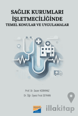 Sağlık Kurumları İşletmeciliğinde Temel Konular ve Uygulamalar