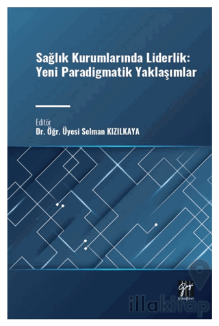 Sağlık Kurumlarında Liderlik: Yeni Paradigmatik Yaklaşımlar