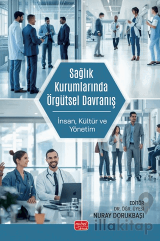 Sağlık Kurumlarında Örgütsel Davranış - İnsan, Kültür ve Yönetim