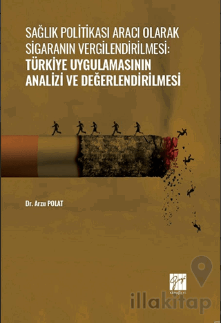 Sağlık Politikası Aracı Olarak Sigaranın Vergilendirilmesi: Türkiye Uygulamasının Analizi ve Değerlendirilmesi