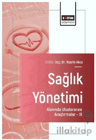Sağlık Yönetimi Alanında Uluslararası Araştırmalar – III