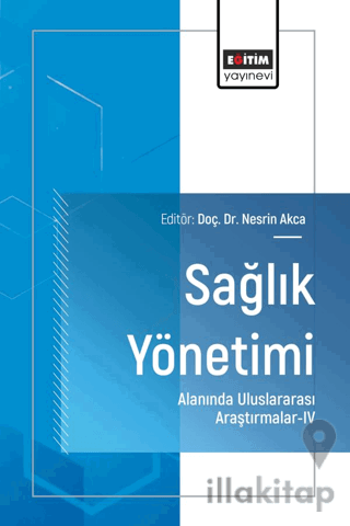 Sağlık Yönetimi Alanında Uluslararası Araştırmalar - IV