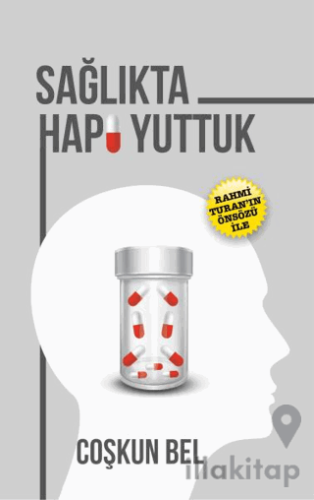 Sağlıkta Hapı Yuttuk