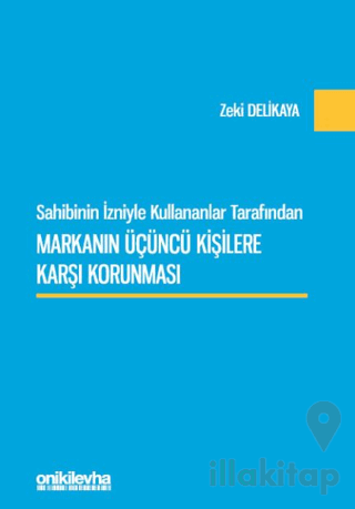 Sahibinin İzniyle Kullananlar Tarafından Markanın Üçüncü Kişilere Karşı Korunması